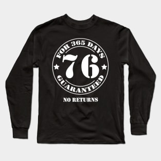 Birthday 76 for 365 Days Guaranteed Long Sleeve T-Shirt